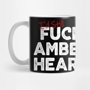I'd Still Fuck Amber Heard Mug